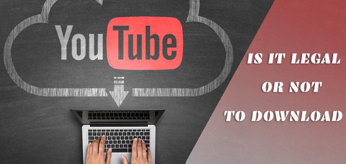 Is it legal or not to download YouTube videos